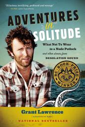 Icon image Adventures in Solitude: What Not to Wear to a Nude Potluck and Other Stories from Desolation Sound, Abridged