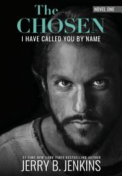 Icon image The Chosen: I Have Called You By Name (Revised & Expanded): a novel based on Season 1 of the critically acclaimed TV series