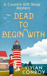 Icon image Dead to Begin With (A Country Gift Shop Cozy Mystery series, Book 1)
