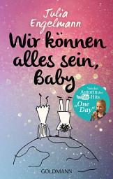 Icon image Wir können alles sein, Baby: Neue Poetry-Slam-Texte