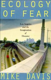 Icon image Ecology of Fear: Los Angeles and the Imagination of Disaster