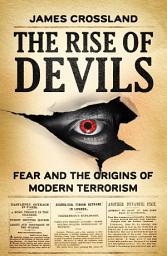 Icon image The rise of devils: Fear and the origins of modern terrorism