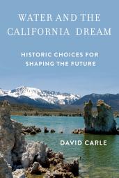 Icon image Water and the California Dream: Historic Choices for Shaping the Future