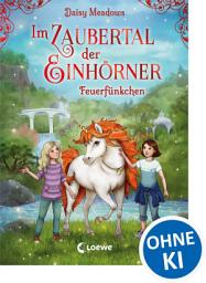 Icon image Im Zaubertal der Einhörner (Band 1) - Feuerfünkchen: Kinderbuch zum ersten Selberlesen für Mädchen und Jungen ab 7 Jahre