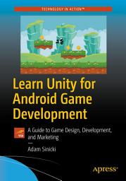 Icon image Learn Unity for Android Game Development: A Guide to Game Design, Development, and Marketing
