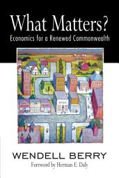 Icon image What Matters?: Economics for a Renewed Commonwealth