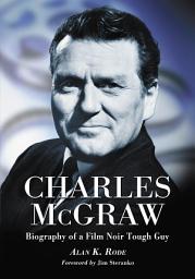 Icon image Charles McGraw: Biography of a Film Noir Tough Guy