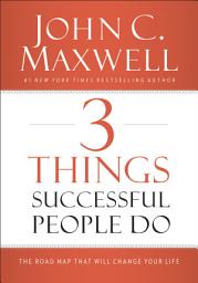 Icon image 3 Things Successful People Do: The Road Map That Will Change Your Life