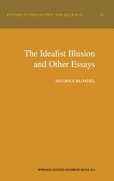 Icon image The Idealist Illusion and Other Essays: Translation and Introduction by Fiachra Long, Annotations by Fiachra Long and Claude Troisfontaines