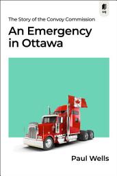 Icon image An Emergency in Ottawa: The Story of the Convoy Commission
