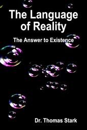 Icon image The Language of Reality: The Answer to Existence