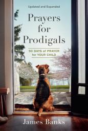 Icon image Prayers for Prodigals: 90 Days of Prayer for Your Child (A Daily Devotional for Parents with Bible Readings and Meditations for Moms and Dads)