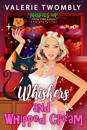 Icon image Whiskers and Whipped Cream: A Hilarious Paranormal Romcom Adventure