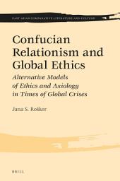 Icon image Confucian Relationism and Global Ethics: Alternative Models of Ethics and Axiology in Times of Global Crises