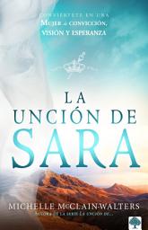 Icon image La unción de Sara: Conviértete En Una Mujer de Convicción, Visión Y Esperanza