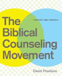 Icon image The Biblical Counseling Movement: History and Context