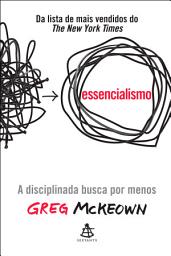 Icon image Essencialismo: A disciplinada busca por menos