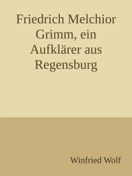 Icon image Friedrich Melchior Grimm, ein Aufklärer aus Regensburg: Strohsessel und Kutsche - ein Leben zwischen Paris und Sankt Petersburg, Ausgabe 6
