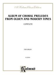 Icon image Album of Choral Preludes from Olden and Modern Times (Complete): For Organ