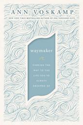 Icon image WayMaker: Finding the Way to the Life You’ve Always Dreamed Of
