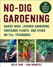 Icon image No-Dig Gardening: Raised Beds, Layered Gardens, and Other No-Till Techniques