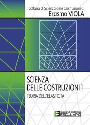 Icon image Scienza delle Costruzioni 1. Teoria dell'elasticità
