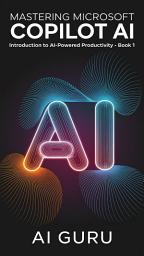 Icon image Mastering Microsoft Copilot: Introduction to AI-Powered Productivity Book 1