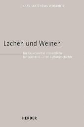 Icon image Lachen und Weinen: Die Expressivität menschlicher Innerlichkeit – eine Kulturgeschichte