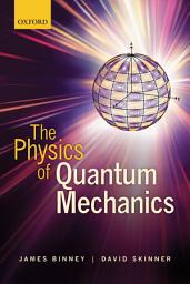 Icon image The Physics of Quantum Mechanics