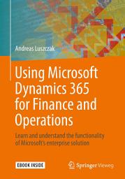 Icon image Using Microsoft Dynamics 365 for Finance and Operations: Learn and understand the functionality of Microsoft's enterprise solution