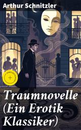 Icon image Traumnovelle (Ein Erotik Klassiker): Bereicherte Ausgabe. Geheimnisvolle Entdeckungsreise in die erotischen Tiefen der eigenen Psyche