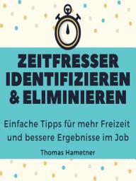 Icon image Zeitfresser identifizieren & eliminieren: Einfache Tipps für mehr Freizeit und bessere Ergebnisse im Job