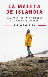 Icon image La Maleta de Islandia: Guía Práctica para Preparar el Viaje de tus Sueños