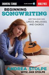Icon image Beginning Songwriting: Writing Your Own Lyrics, Melodies, and Chords