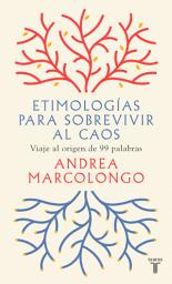 Icon image Etimologías para sobrevivir al caos: Viaje al origen de 99 palabras