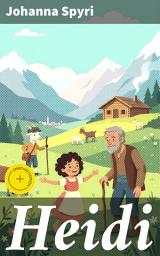 Icon image Heidi: Bereicherte Ausgabe. Illustrierte Bücher 1&2: Heidis Lehr- und Wanderjahre + Heidi kann brauchen, was es gelernt hat (Ein Kinderklassiker)