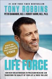Icon image Life Force: How New Breakthroughs in Precision Medicine Can Transform the Quality of Your Life & Those You Love
