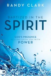 Icon image Baptized in the Spirit: God's Presence Resting Upon You With Power