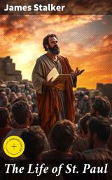 Icon image The Life of St. Paul: Enriched edition. A Comprehensive Exploration of an Apostle's Journey and Legacy