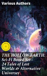 Icon image THE HOLLOW EARTH: Sci-Fi Boxed Set - 24 Tales of Lost Worlds & Alternative Universes: Enriched edition. Unearth Hidden Realms: 24 Classic Tales of Adventure & Exploration