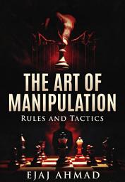 Icon image The Art Of Manipulation With Rules & Tactic: The Best Self Help Book About Manipulation and Psychology