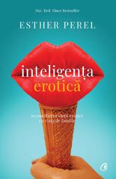 Icon image Inteligența erotică: Reconcilierea vieții erotice cu viața de familie