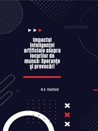 Icon image Impactul inteligenței artificiale asupra locurilor de muncă: Speranțe și provocări.