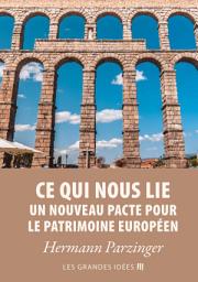Icon image Ce qui nous lie – Un nouveau pacte pour le patrimoine européen