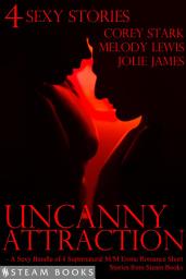 Icon image Uncanny Attraction - A Sexy Bundle of 4 Supernatural M/M Erotic Romance Short Stories from Steam Books