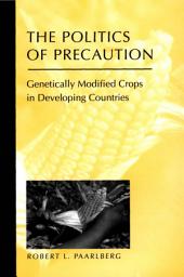 Icon image The Politics of Precaution: Genetically Modified Crops in Developing Countries