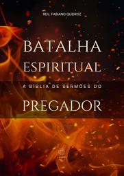 Icon image Batalha Espiritual: A Bíblia de Sermões do Pregador: Esboços de Pregação e Estudos Bíblicos Sobre Cura e Libertação