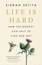 Icon image Life Is Hard: How Philosophy Can Help Us Find Our Way