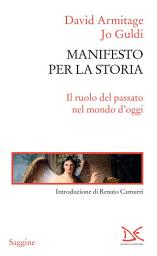 Icon image Manifesto per la storia: Il ruolo del passato nel mondo d'oggi