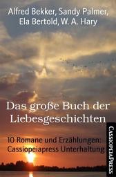 Icon image Das große Buch der Liebesgeschichten: 10 Romane und Erzählungen: Cassiopeiapress Unterhaltung